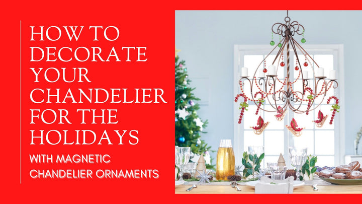 How to Decorate Your Chandelier for the Holidays Using Magnetic Chandelier Ornaments | MagTrim Designs LLC