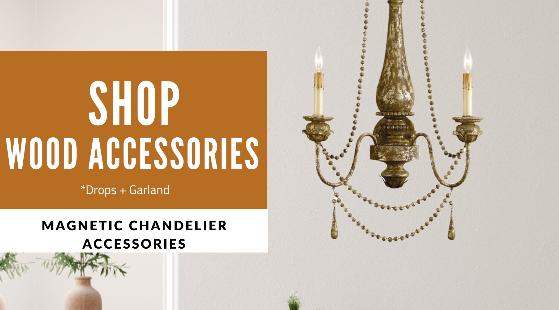 SHOP:  WOOD CHANDELIER ACCESSORIES | MagTrim Designs LLC